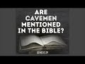ARE CAVEMEN MENTIONED IN THE BIBLE? (GEN-29)