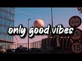 songs that have such a good vibe it's illegal ~summer vibes playlist