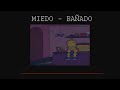 MIEDO - BAÑADO