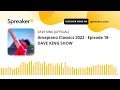 Amapiano Classics 2022 - Episode 18 - DAVE KING SHOW (made with Spreaker)