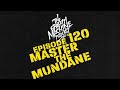 120 - Master the Mundane