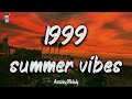 1999 summer vibes ~nostalgia playlist