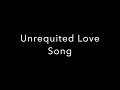 Unrequited Love Song