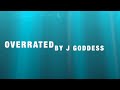 Overrated by J Goddess