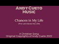 Andy Cueto - Chances in My Life  ( Original Music and Composition by: Andy Cueto ) @andycueto2218