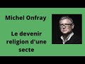 Le devenir religion d'une secte - Michel Onfray (Conférence)