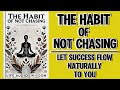 The Habit of Not Chasing: Let Success Flow Naturally To You (Audiobook)