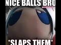 nice balls bro