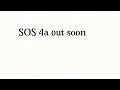 SOS 4a out soon
