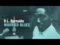R.L.  Burnside - Worried Blues (Full Album Stream)