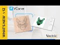 Vectric VCarve Version 12 is OUT NOW!