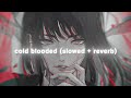cold blooded - chris grey (slowed + reverb)