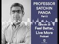 Why When You Eat Matters with Professor Satchin Panda PART 2 | Feel Better Live More Podcast