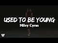 [1 HOUR] Miley Cyrus - Used To Be Young (Letra/Lyrics) Loop 1 Hour