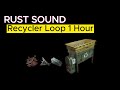 Rust - Recycler - Loop Sound 1 Hour
