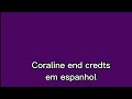 Coraline end credts em espanhol