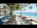 Beach Coffee Shop Ambience ☕ Seaside Cafe Jazz & Bossa Nova Music with Ocean Wave for Positive Mood