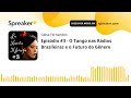 La Nueva Milonga - Tango e Música Brasileira. Ep. #3 - Tango nas Rádios do Brasil e Futuro do Gênero