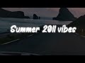 summer 2011 vibes ~ nostalgia playlist