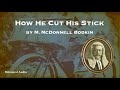 How He Cut His Stick | M. McDonnell Bodkin | A Bitesized Audio Production