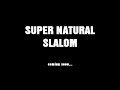 Super natural Slalom
