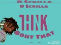 Think Bout That - D Scrilla