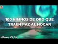 100 HIMNOS DE ORO QUE TRAEN PAZ AL HOGAR✝️🕊HERMOSOS HIMNOS QUE TOCAN EL CORAZÓN