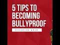 5 Tips to becoming Bullyproof