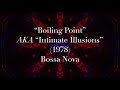 “Boiling Point” (aka “Intimate Illusions”) (1978) - Bossa Nova