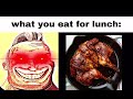 My incredible  becoming canny meme : what you eat for lunch