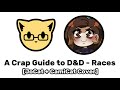 A Crap Guide to D&D - Races [JoCat & CamiCat Mix]
