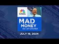 Mad Money - 07/19/24 | Audio Only