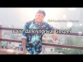 LADA U/KA SAMLA JONG PHI KI SHET IA PHI WAT OT NE LEH KLUMAR IALADE || KUMNO PHIN LEH? ||FULL VIDEO|