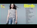 Birdy Greatest Hits - Best songs Of Birdy  - Birdy Playlist - indie rock 2018