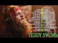 Teddy Swims Greatest Hits Full Album - Best Songs of Teddy Swims