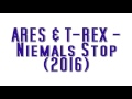 Ares & T-Rex - Niemals Stop (2016)