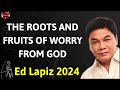 THE ROOTS AND FRUITS OF WORRY FROM GOD - Ed Lapiz Latest Sermon