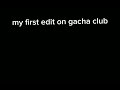 first gacha club edit