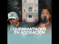 Quebrantados en Adoración