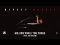 Million While You Young feat The-Dream - Nipsey Hussle, Victory Lap [Official Audio]