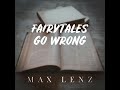 Max Lenz - Fairytales Go Wrong (Audio)