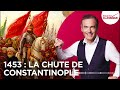 Franck Ferrand raconte : 1453, la chute de Constantinople (récit intégral)