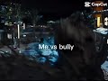 POV:me vs bully