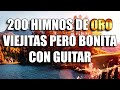 200 Himnos De Oro Viejitas Pero Bonita Con Guitar - Himnos Que Animan El Alma Y El Espiritu