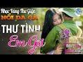 15 - 01 THƯ TÌNH EM GÁI - Nhạc Vàng Xưa CHỌN LỌC NỔI DA GÀ Khi Nghe ☘️ THƯ GIÃN ĐONG ĐẦY CẢM XÚC