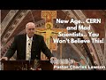New Age.. CERN and Mad Scientists.. You Won't Believe This! - Pastor Charles Lawson Sermon