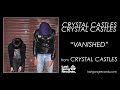 Crystal Castles - Vanished