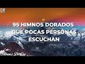 95 HIMNOS DORADOS QUE POCAS PERSONAS ESCUCHAN✝️🕊INTENTA ESCUCHAR SIN LLORAR -  HIMNOS SELECCIONADOS