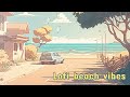 Beach Lofi vibes - Lofi playlist - Chill lofi