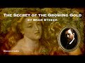 The Secret of the Growing Gold | Bram Stoker | A Bitesized Audiobook